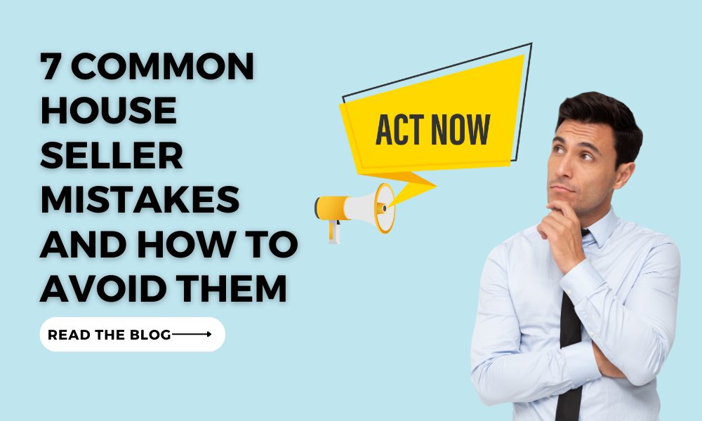 7 Common House Seller Mistakes and How to Avoid Them